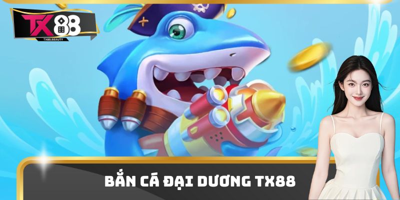 Bắn Cá Đại Dương Tx88 - Trải Nghiệm Săn Bắn Siêu Hiện Đại 2 Bắn Cá Đại Dương Tx88