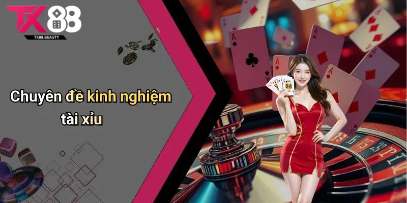 Giới Thiệu Tx88: Sân Chơi Casino Tài Xỉu Uy Tín Cho Game Thủ 4 Chuyên đề kinh nghiệm tài xỉu