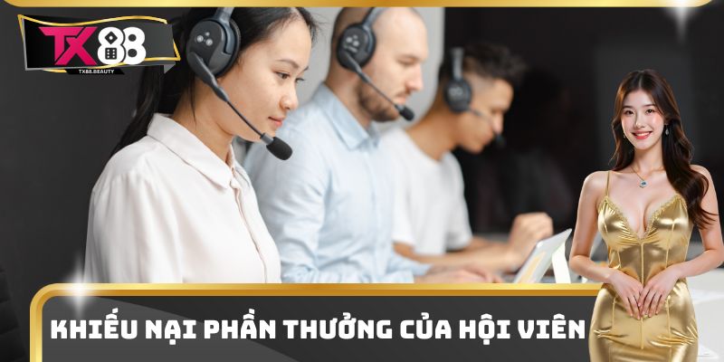 Liên Hệ TX88 Đa Kênh Trao Đổi Thông Tin Cho Hội Viên 2025 3 Khiếu nại phần thưởng của hội viên