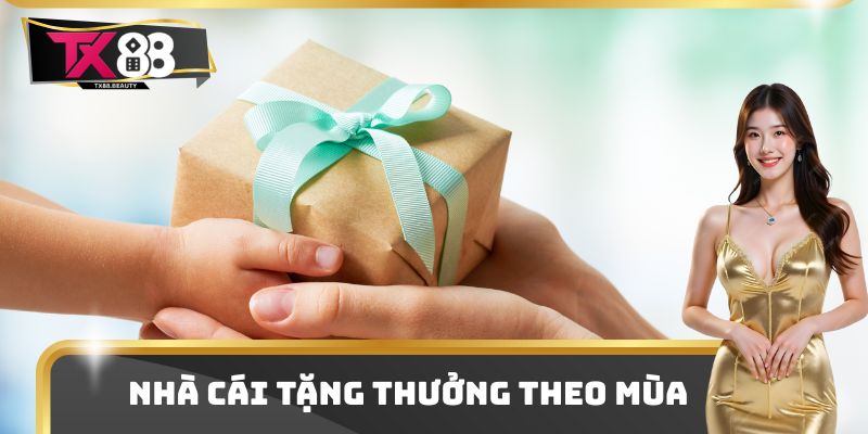 Khuyến Mãi TX88 Thưởng Lớn Cho Hội Viên Chơi Cược 2025 4 Nhà cái tặng thưởng theo mùa