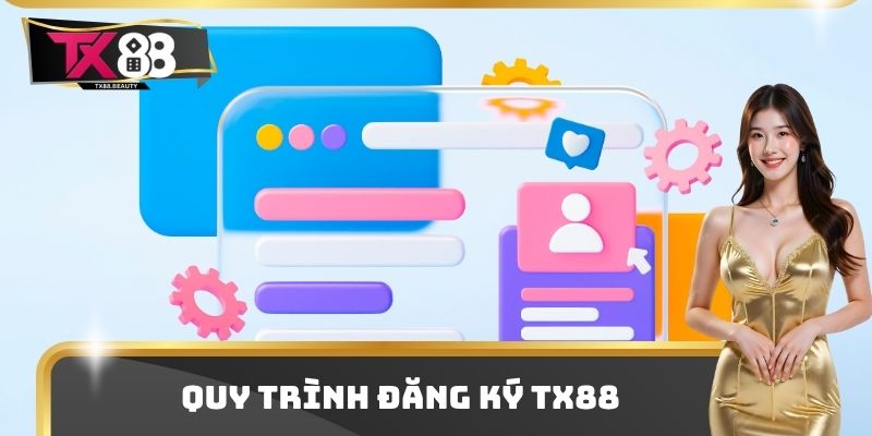 Đăng Ký TX88 - Điều Kiện Để Trở Thành Hội Viên Chính Thức 2 Quy trình đăng ký TX88