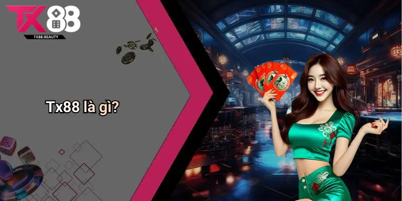 Giới Thiệu Tx88: Sân Chơi Casino Tài Xỉu Uy Tín Cho Game Thủ 1 Tx88 là gì?